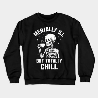 Mentally Ill But Totally Chill Crewneck Sweatshirt